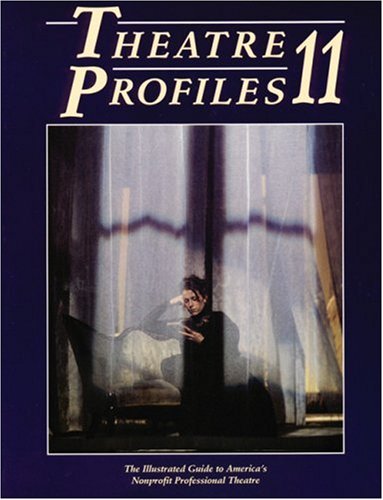 Theatre Profiles 11: The Illustrated Guide to America's Nonprofit Professional Theatre