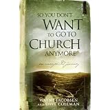 So You Don't Want to Go to Church Anymore