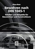 Bewehren nach DIN 1045-1 f&uuml;r Bauzeichner und Konstrukteure. Tabellen und Beispiele