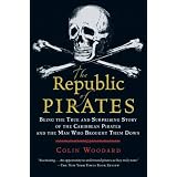 The Republic of Pirates: Being the True and Surprising Story of the Caribbean Pirates and the Man Who Brought Them Down
