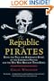 The Republic of Pirates: Being the True and Surprising Story of the Caribbean Pirates and the Man Who Brought Them Down