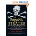 The Republic of Pirates: Being the True and Surprising Story of the Caribbean Pirates and the Man Who Brought Them Down