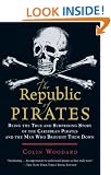 The Republic of Pirates: Being the True and Surprising Story of the Caribbean Pirates and the Man Who Brought Them Down
