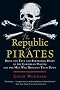 The Republic of Pirates: Being the True and Surprising Story of the Caribbean Pirates and the Man Who Brought Them Down