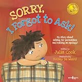 Sorry, I Forgot to Ask!: My Story About Asking Permission and Making an Apology (Best Me I Can Be)