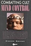 Combatting Cult Mind Control - Unmasking the Methods Employed By Destructive Cults to Recruit and Control Their Members