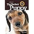 Perfect Puppy-Newly Revised & Updated: How to Raise a Well-Behaved Dog
