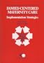 Family Centered Maternity Care: Implementation Strategies