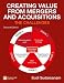 Creating Value from Mergers and Acquisitions