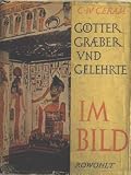 G�tter, Gr�ber und Gelehrte im Bild - Ceram C. W.