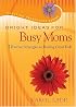 Bright Ideas for Busy Moms: 7 Positive Strategies for Raising Great Kids (Positive Principles)