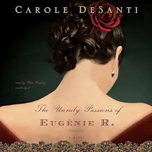 The Unruly Passions of Eugénie R. (FIXED) - Carole DeSanti