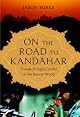 On the Road to Kandahar: Travels through Conflict in the Islamic World