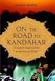 On the Road to Kandahar: Travels through Conflict in the Islamic World