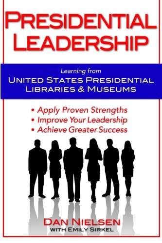 Presidential Leadership: Learning from United States Presidential Libraries & Museums