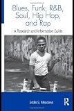 Blues, Funk, Rhythm and Blues, Soul, Hip Hop, and Rap: A Research and Information Guide (Routledge Music Bibliographies)