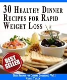 30 Healthy Dinner Recipes For Rapid Weight Loss: Impress Your Loved One! (Best Recipes for Dieters Cookbook Book 1)