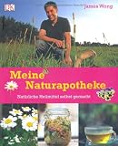 Meine Naturapotheke: Natürliche Heilmittel selbst gemacht