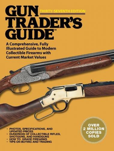 Gun Trader’s Guide, Thirty-Seventh Edition: A Comprehensive, Fully Illustrated Guide to Modern Collectible Firearms with Current Market ValuesFrom Skyhorse Publishing