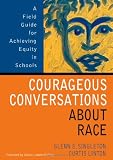 Courageous Conversations About Race: A Field Guide for Achieving Equity in Schools