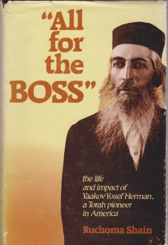 All for the Boss: An Affectionate Family Chronicle of Yaakov Yosef Herman, a Torah Pioneer in America