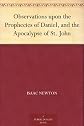 Observations upon the Prophecies of Daniel, and the Apocalypse of St. John