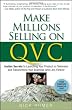 Make Millions Selling on QVC: Insider Secrets to Launching Your Product on Television & Transforming Your Business (and Life) Forever