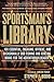 Sportsman's Library: 100 Essential, Engaging, Offbeat, And Occasionally Odd Fishing And Hunting Books For The Adventurous Reader