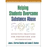 helping students overcome substance abuse effective practices for prevention and intervention guilford practical