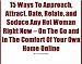 16 Ways To Approach, Attract, Date, Relate, and Seduce Any Hot Woman Right Now - On The Go and In The Comfort Of Your Own Home Online
