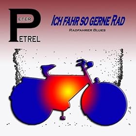 Ich Fahr So Gerne Rad (Radfahrer Blues): Peter Petrel: Amazon.fr