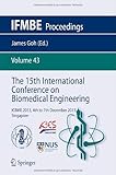 The 15th International Conference on Biomedical Engineering: ICBME 2013, 4th to 7th December 2013, Singapore (IFMBE Proceedings)