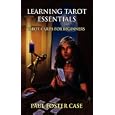 Learning Tarot Essentials: Tarot Cards for Beginners by Paul Foster Case