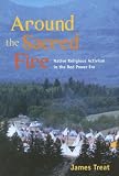 Around the Sacred Fire: Native Religious Activism in the Red Power Era