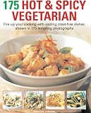 175 hot & spicy vegetarian : fire up your cooking with sizzling meat-free dishes, shown in 195 tempting photographs