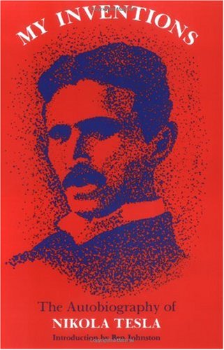 My Inventions: The Autobiography of Nikola Tesla