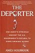 The Deporter: One Agent's Struggle Against the U.S. Government's Refusal to Expel Criminal Aliens