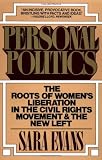 Personal Politics: The Roots of Women's Liberation in the Civil Rights Movement & the New Left
