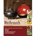 Weihrauch: Seine au�ergew�hnliche Heilwirkung neu entdeckt. Sanfte, nat�rliche und wirksame Hilfe bei Rheuma, Allergien, Hauterkrankungen und Darmentz�ndung