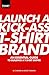 Launch a Kick-Ass T-Shirt Brand