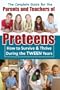 A Complete Guide for the Parents and Teachers of Preteens: How to Survive & Thrive During the Tween Years