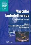 Vascular Embolotherapy: A Comprehensive Approach, Vol. 1: General Principles, Chest, Abdomen, and Great Vessels (Medical Radiology / Diagnostic Imaging)