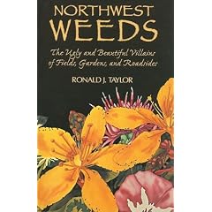 Northwest Weeds: The Ugly and Beautiful Villians of Fields, Gardens, and Roadsides