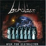BEHOLDER - Wish for Destruction