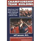 championship team building what every coach needs to know to build a motivated committed  cohesive team