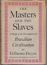 The Masters and the Slaves: A Study in the Development of Brazilian Civilization
