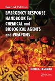 Emergency Response Handbook for Chemical and Biological Agents and Weapons, Second Edition (Handbook)