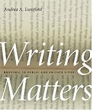 Writing Matters : Rhetoric In Public And Private Lives