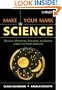 Make Your Mark in Science: Creativity, Presenting, Publishing, and Patents, A Guide for Young Scientists
