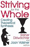 Striving for the whole : creating theoretical syntheses